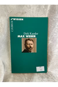 Max Weber (Beck'sche Reihe)  - Dirk Kaesler / Beck'sche Reihe ; 2726 : C. H. Beck Wissen