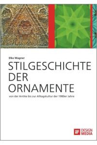 Stilgeschichte der Ornamente: von der Antike bis zur Alltagskultur der 1980er Jahre: Hrsg. : iF DESIGN MEDIA GmbH