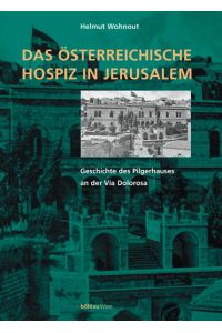 Das österreichische Hospiz in Jerusalem  - Geschichte des Pilgerhauses an der Via Dolorosa. Mit einem Vorwort von Kardinal Dr. Franz König