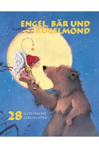 Engel, Bär und Kugelmond: 28 Gute-Nacht-Geschichten