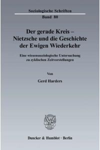 Der gerade Kreis - Nietzsche und die Geschichte der Ewigen Wiederkehr.   - Eine wissenssoziologische Untersuchung zu zyklischen Zeitvorstellungen.