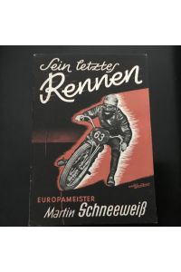 Sein letztes Rennen - Europameister Martin Schneeweiß im erbitterten Kampf mit seinem Rivalen Gunzenhauser  - Zsgest. u. geschildert Günther Schrey