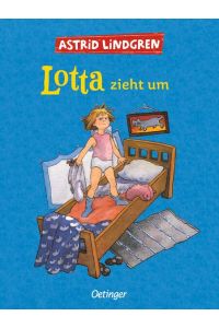 Lotta zieht um: Astrid Lindgren Kinderbuch-Klassiker. Oetinger Kinderbuch und Vorlesebuch ab 6 Jahren (Lotta aus der Krachmacherstraße)