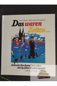 Das waren Zeiten . . . : 18 Karikaturisten sehen 40 Jahre Bundesrepublik.   - Hans Dollinger ; Walther Keim (Hrsg.). Mit 190 Zeichn. von Gabor Benedek ...