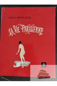 La Vie Parisienne. Eine indiskret illustrierte Forschungsreise durch 100 Jahre Pariser Sittengeschichte. Hrsg. von Paul Dinnage.