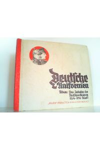 Deutsche Uniformen. Album III: Das Zeitalter der Deutschen Einigung 1864 - 1914 Band 1.