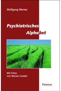 Psychiatrisches Alphabet: Mit Fotos von Werner Goebel und einem Vorwort von Maria Rave-Schwank  - Mit Fotos von Werner Goebel und einem Vorwort von Maria Rave-Schwank