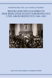 Biografisches Handbuch der Berliner Stadtverordneten und Abgeordneten 1946-1963 (Schriftenreihe des Landesarchivs Berlin)