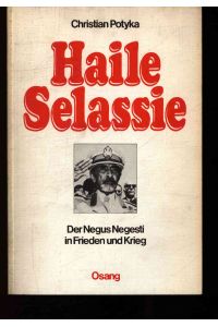 Haile Selassie.   - Der Negus Negesti in Frieden und Krieg