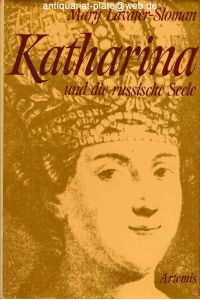 Katharina und die russische Seele. Die Lebensgeschichte Katharinas II. von Russland.