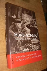 Mord-Express: Die größten Verbrechen in der Geschichte der Eisenbahn die größten Verbrechen in der Geschichte der Eisenbahn