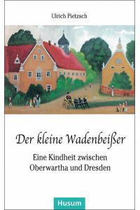Der kleine Wadenbeißer  - Eine Kindheit zwischen Oberwartha und Dresden