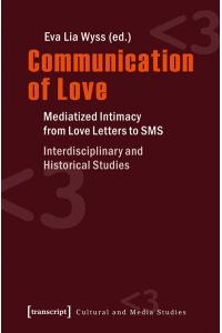 Communication of Love  - Mediatized Intimacy from Love Letters to SMS. Interdisciplinary and Historical Studies