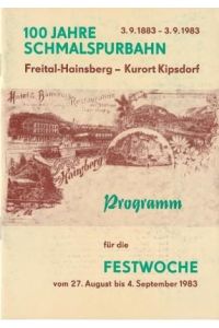 100 Jahre Schmalspurbahn Freital-Hainsberg - Kurort Kipsdorf. Programm für die Festwoche vom 27. August bis 4. September 1983.