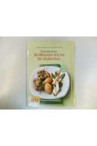 Gesund essen - die 30-Minuten-Küche für Diabetiker.   - Autoren: Erika Casparek-Türkkan ; Doris Fritzsche. Fotogr.: Jörn Rynio
