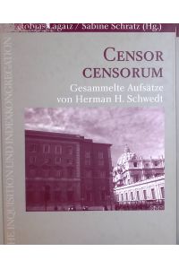 Censor censorum : gesammelte Aufsätze von Herman H. Schwedt ; Festschrift zum 70. Geburtstag.   - Römische Inquisition und Indexkongregation ; Bd. 7