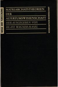 Matriarchatstheorien der Altertumswissenschaft  - hrsg. von Beate Wagner-Hasel