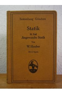 Statik. II. Teil: Angewandte (technische) Statik. Sammlung Göschen Band 179