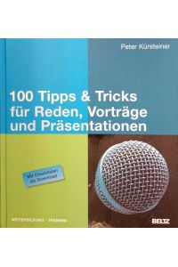 100 Tipps & Tricks für Reden, Vorträge und Präsentationen : [mit Checklisten als Download].   - Weiterbildung : Training