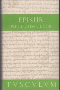Wege zum Glück. Griechisch-lateinisch-deutsch. Herausgegeben und übersetzt von Rainer Nickel.