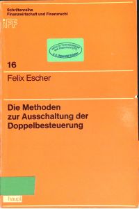 Die Methoden zur Ausschaltung der Doppelbesteuerung.   - Schriftenreihe Finanzwirtschaft und Finanzrecht ; Bd. 16