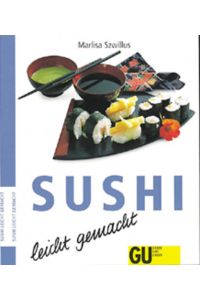 Sushi leicht gemacht  - Endlich können Sie diese beliebten Klassiker aus der japanischen Küche ganz leicht selber machen