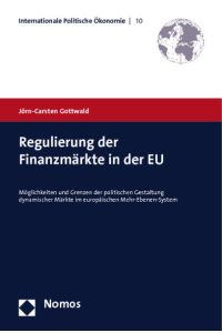 Regulierung der Finanzmärkte in der EU  - Möglichkeiten und Grenzen der politischen Gestaltung dynamischer Märkte im europäischen Mehr-Ebenen-System