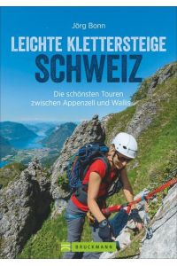 Leichte Klettersteige Schweiz: Die schönsten Touren zwischen Appenzell und Wallis: Mit GPS-Daten zum Download (Erlebnis Bergsteigen)  - Die schönsten Touren zwischen Appenzell und Wallis