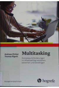 Multitasking : komplexe Anforderungen im Arbeitsalltag verstehen, bewerten und bewältigen.   - Managementpsychologie ; Band 1