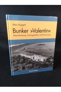 Bunker »Valentin«  - Marinerüstung, Zwangsarbeit und Erinnerung