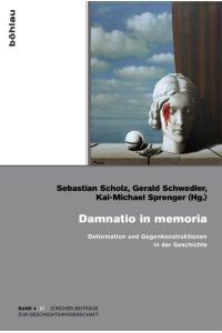 Damnatio in memoria: Deformation und Gegenkonstruktionen in der Geschichte (=Zürcher Beiträge zur Geschichtswissenschaft, Band 4).