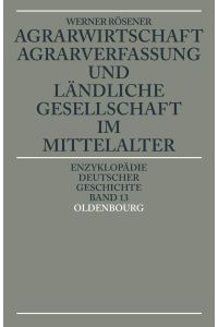 Agrarwirtschaft, Agrarverfassung und ländliche Gesellschaft im Mittelalter (=Enzyklopädie deutscher Geschichte, 13).
