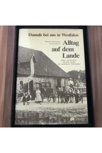 Damals bei uns in Westfalen - Bd. 1 - Alltag auf dem Lande.   - Bilder und Berichte aus dem Archiv für Westfälische Volkskunde.