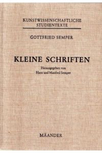 Kleine Schriften.   - Hrsg. von Hans u. Manfred Semper; Kunstwissenschaftliche Studientexte; Band 7;