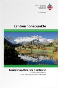 Kantonshöhepunkte  - Spazierwege, Berg- und Hochtouren, 26 Ziele mit Varianten in der Schweiz und Lichtenstein
