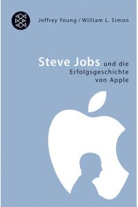 Steve Jobs: und die Erfolgsgeschichte von Apple  - und die Erfolgsgeschichte von Apple