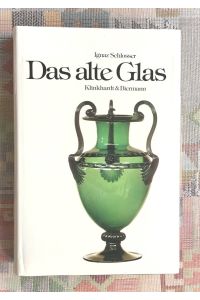 Das alte Glas : e. Handbuch für Sammler u. Liebhaber.   - von I. Schlosser / Bibliothek für Kunst- und Antiquitätenfreunde ; Bd. 36