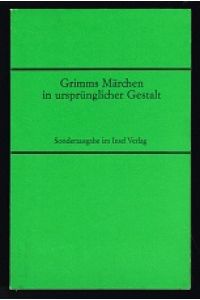Grimms Märchen in ursprünglicher Gestalt: Nach der Ölenberger Handschrift von 1810 [Sonderausgabe]. -
