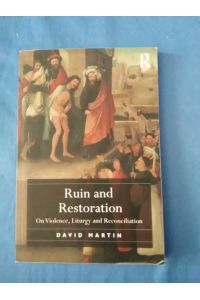 Ruin and Restoration: On Violence, Liturgy and Reconciliation.