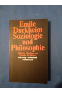 Soziologie und Philosophie.   - Emile Durkheim. Mit e. Einl. von Theodor W. Adorno. Übers. von Eva Moldenhauer / Suhrkamp-Taschenbuch Wissenschaft ; 176