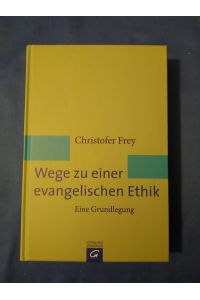 Wege zu einer evangelischen Ethik : eine Grundlegung.