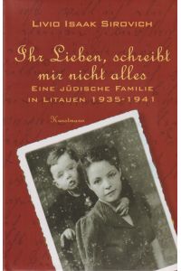 Ihr Lieben, schreibt mir nicht alles  - Eine jüdische Familie in Litauen 1935-1941