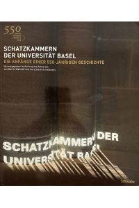 Schatzkammern der Universität Basel. Die Anfänge einer 550-jährigen Geschichte.