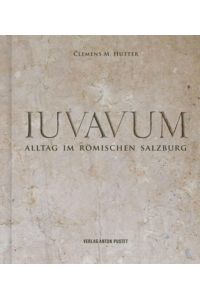 Iuvavum: Alltag im römischen Salzburg