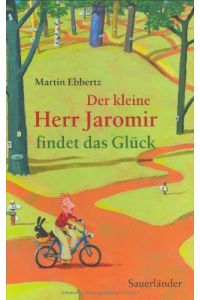 Der kleine Herr Jaromir findet das Glück  - Martin Ebbertz. Mit Bildern von Jens Rassmus