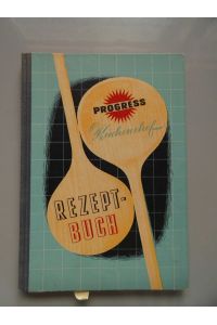 Progress Küchenchef : Gebrauchsanweisung und Rezeptbuch (- Kochbuch