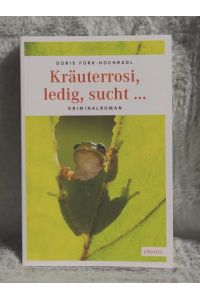 Kräuterrosi, ledig, sucht â€¦ : Kriminalroman.