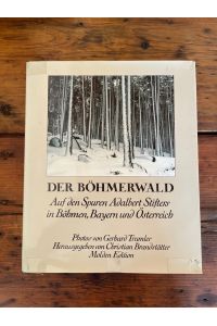 Der Böhmerwald : auf d. Spuren Adalbert Stifters in Böhmen, Bayern u. Österreich. mit 185 Photos von Gerhard Trumler. Hrsg. von Christian Brandstätter. [Textausw. Brigitte Hilzensauer]