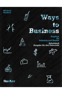 Ways to Business Englisch für Industie und Handel Arbeitsheft Ausgabe für den Unterricht