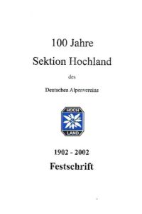 100 Jahre Sektion Hochland des Deutschen Alpenvereins.   - 1902-2002 - Festschrift.